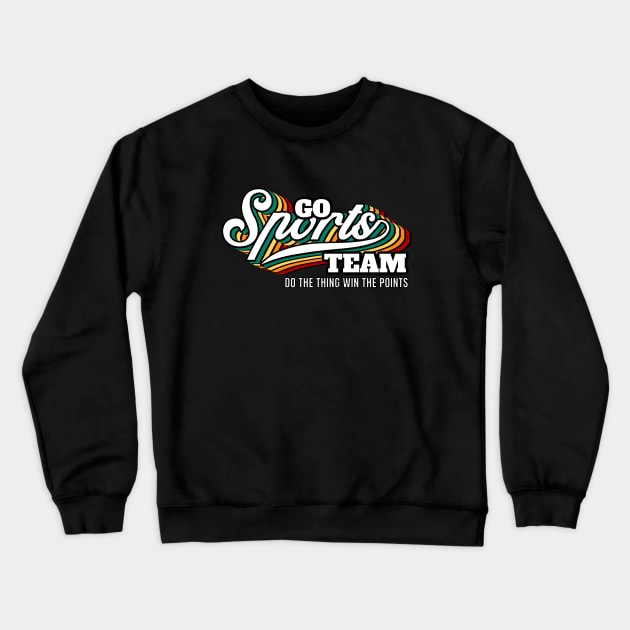 Go Sports Team Crewneck Sweatshirt by FullOnNostalgia